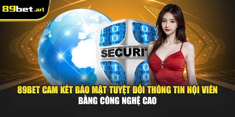 89Bet cam kết bảo mật tuyệt đối thông tin hội viên bằng công nghệ cao