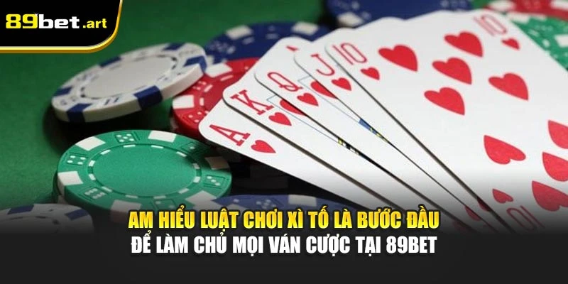Am hiểu luật chơi Xì Tố là bước đầu để làm chủ mọi ván cược tại 89Bet