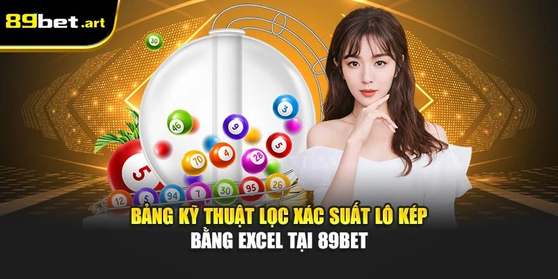 Bảng kỹ thuật lọc xác suất lô kép bằng Excel tại 89Bet