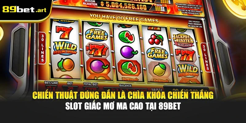 Chiến thuật đúng đắn là chìa khóa chiến thắng slot Giấc Mơ Ma Cao tại 89Bet
