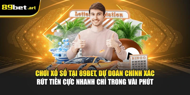 ‌Chơi xổ số tại 89Bet‌, dự đoán chính xác - rút tiền cực nhanh chỉ trong vài phút