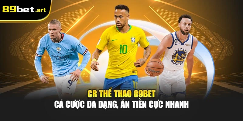 CR Thể Thao 89Bet - Cá Cược Đa Dạng, Ăn Tiền Cực Nhanh