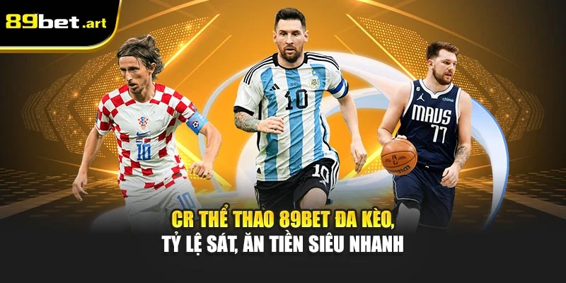 CR thể thao 89Bet đa kèo, tỷ lệ sát, ăn tiền siêu nhanh