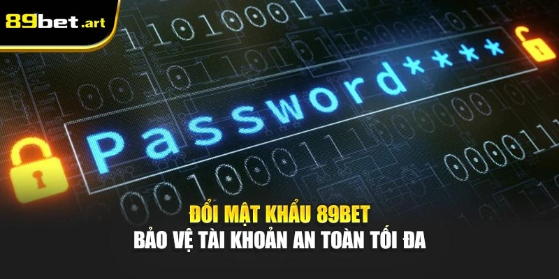 Đổi Mật Khẩu 89Bet - Bảo Vệ Tài Khoản An Toàn Tối Đa