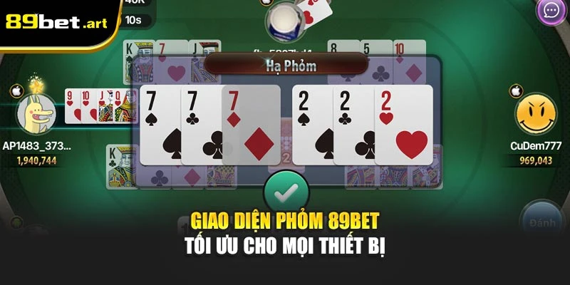 Giao diện Phỏm 89Bet tối ưu cho mọi thiết bị