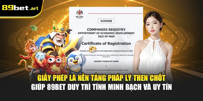 Giấy phép là nền tảng pháp lý then chốt giúp 89Bet duy trì tính minh bạch và uy tín
