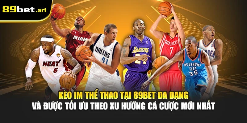 Kèo IM thể thao tại 89Bet đa dạng và được tối ưu theo xu hướng cá cược mới nhất