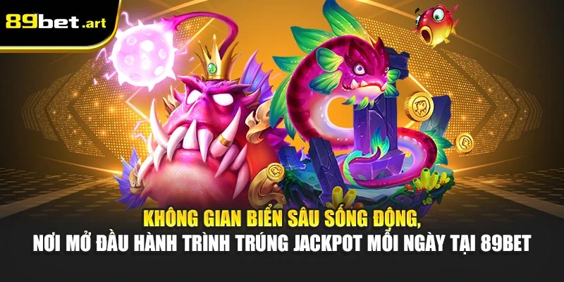 Không gian biển sâu sống động, nơi mở đầu hành trình trúng jackpot mỗi ngày tại 89Bet