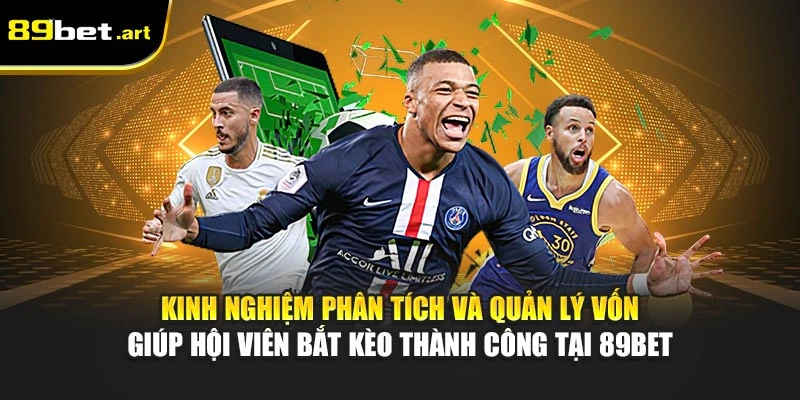 Kinh nghiệm phân tích và quản lý vốn giúp hội viên bắt kèo thành công tại 89Bet