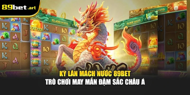 Kỳ Lân Mách Nước 89Bet - Trò Chơi May Mắn Đậm Sắc Châu Á