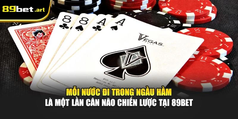 Mỗi nước đi trong Ngầu Hầm là một lần cân não chiến lược tại 89Bet