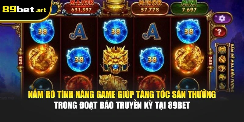 Nắm rõ tính năng game giúp tăng tốc săn thưởng trong Đoạt Bảo Truyền Kỳ tại 89Bet