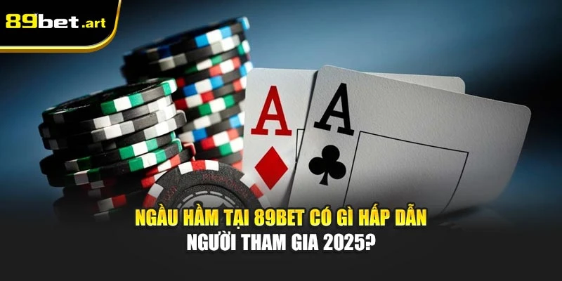 Ngầu Hầm Tại 89Bet Có Gì Hấp Dẫn Người Tham Gia 2025?