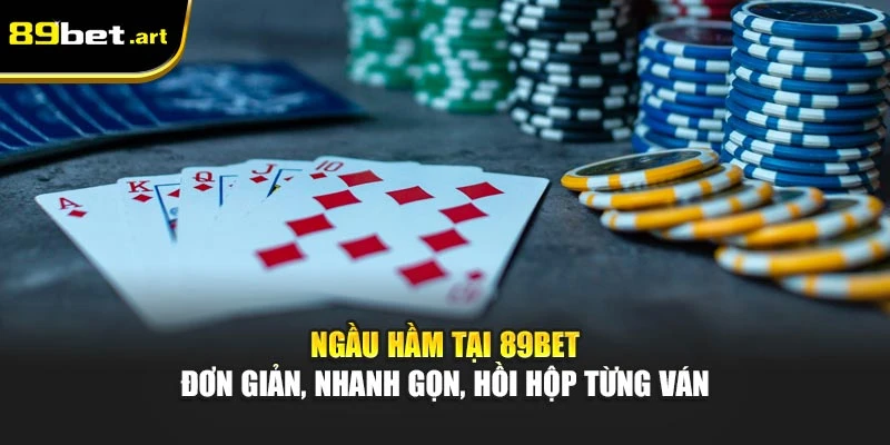 Ngầu Hầm tại 89Bet - đơn giản, nhanh gọn, hồi hộp từng ván