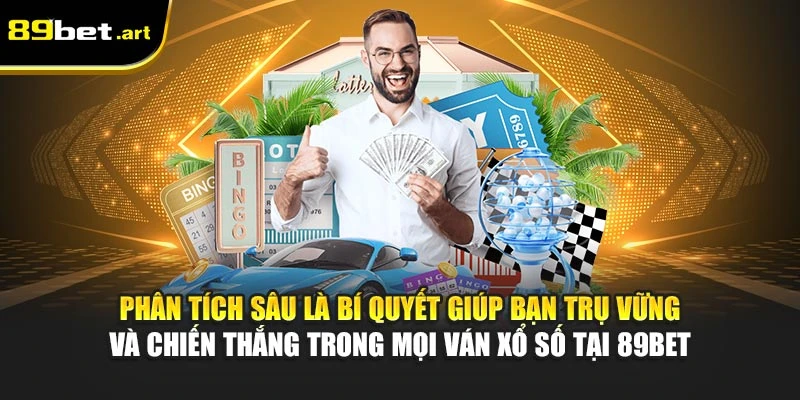 Ph‌ân tích sâu là bí quyết giúp bạn trụ vững và chiến thắn‌g trong mọi ván xổ số tại 89Be‌t
