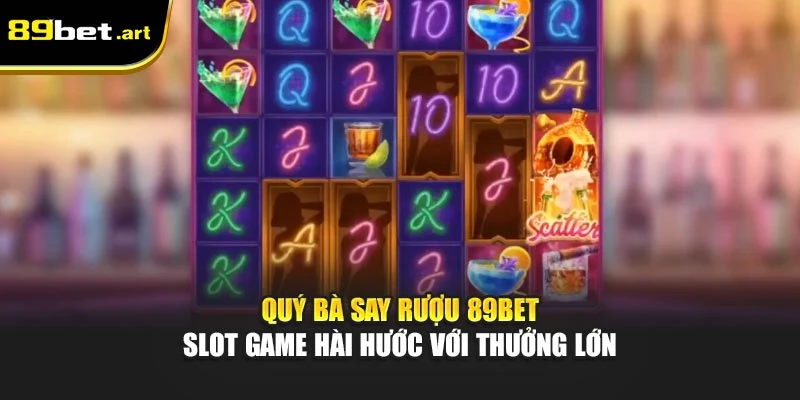 Quý Bà Say Rượu 89Bet - Slot Game Hài Hước Với Thưởng Lớn