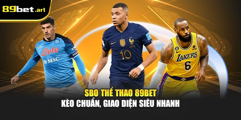 SBO Thể Thao 89Bet - Kèo Chuẩn, Giao Diện Siêu Nhanh