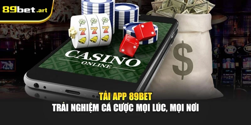 Tải App 89Bet - Trải Nghiệm Cá Cược Mọi Lúc, Mọi Nơi