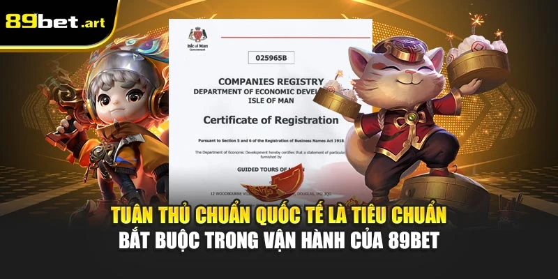 Tuân thủ chuẩn quốc tế là tiêu chuẩn bắt buộc trong vận hành của 89Bet