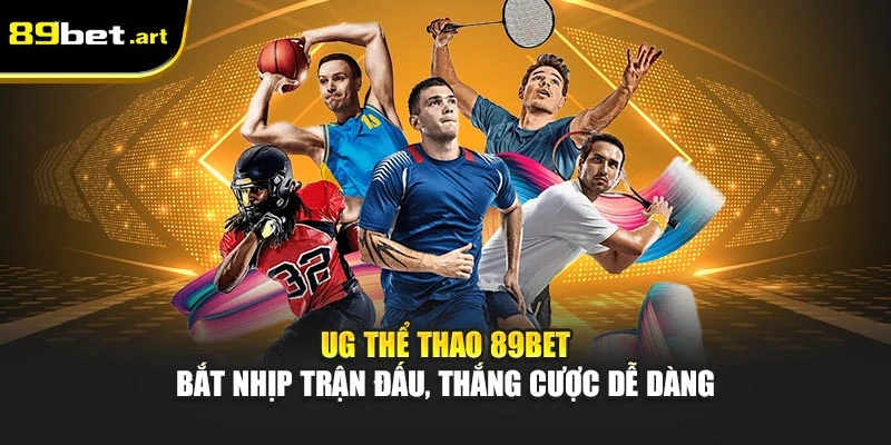UG Thể Thao 89Bet - Bắt Nhịp Trận Đấu, Thắng Cược Dễ Dàng
